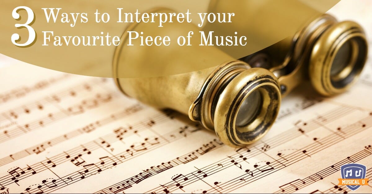 3 Ways to Interpret Your Favourite Piece of Music