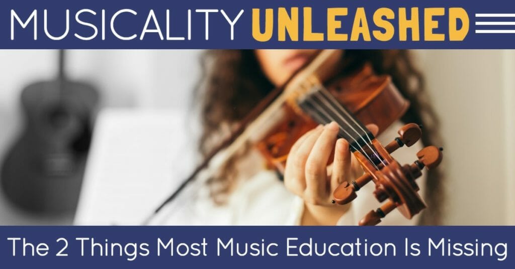 Musicality Unleashed: The Two Things Most Music Education Is Missing