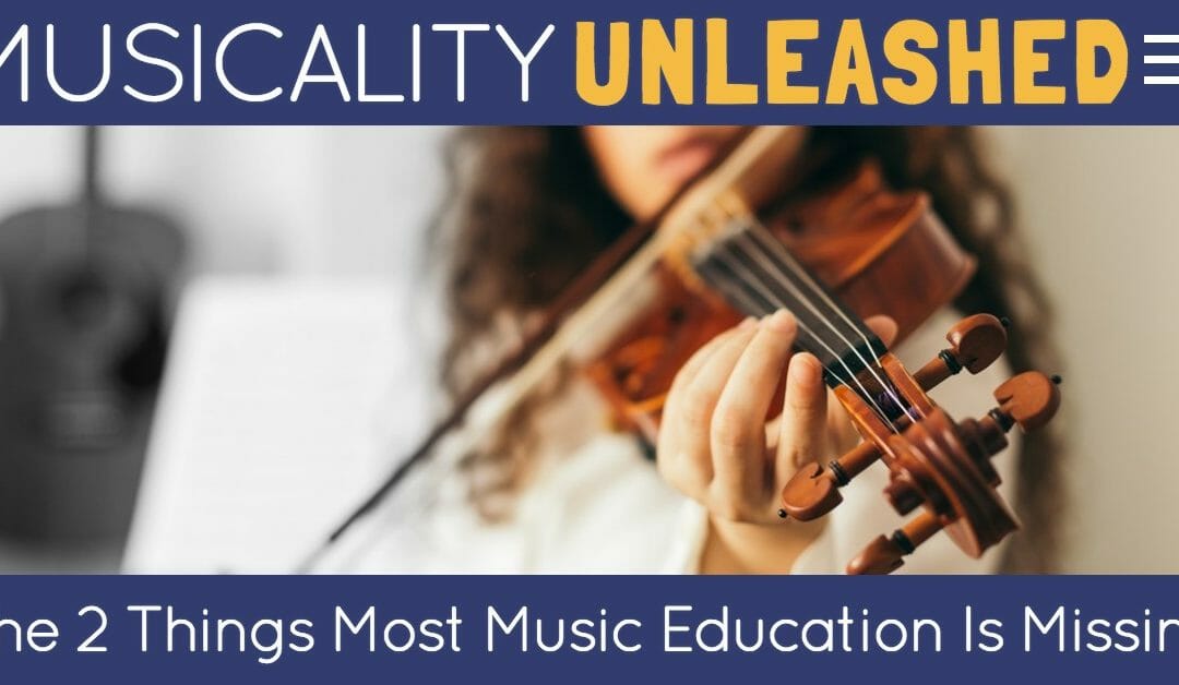 Musicality Unleashed: The Two Things Most Music Education Is Missing