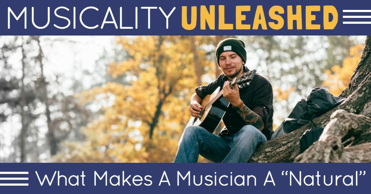 Musicality Unleashed: What Makes A Musician A “Natural”