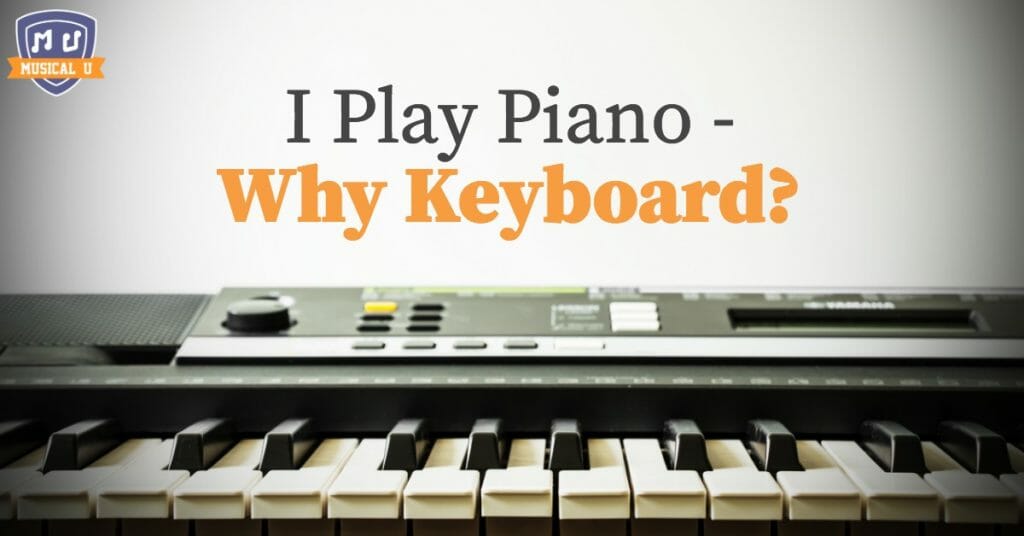 I Play Piano – Why Keyboard?