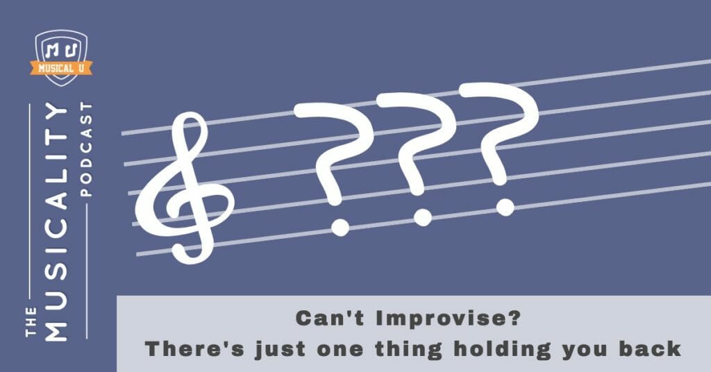 Can’t Improvise? There’s just one thing holding you back