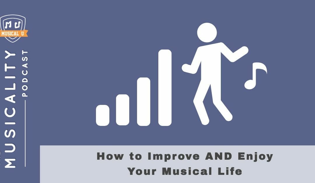 How to Improve AND Enjoy Your Musical Life