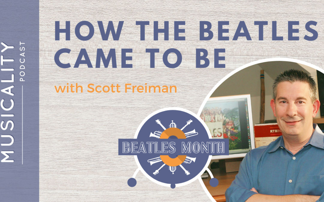 How the Beatles Came to Be, with Scott Freiman
