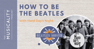 The Musicality Podcast - How To Be The Beatles, with Hard Day's Night