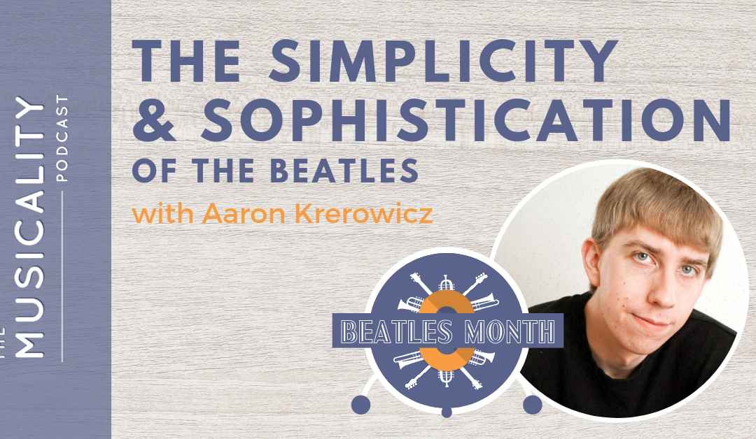 The Simplicity and Sophistication of the Beatles, with Aaron Krerowicz