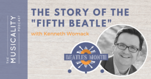 The Musicality Podcast - The Story of the Fifth Beatle, with Kenneth Womack