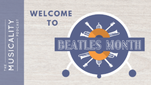 The Musicality Podcast - Welcome To Beatles Month