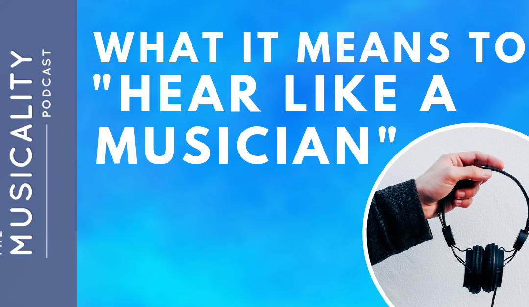What it means to “Hear Like A Musician”