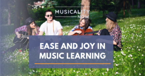 Musicality Now-Ease and Joy in Music Learning