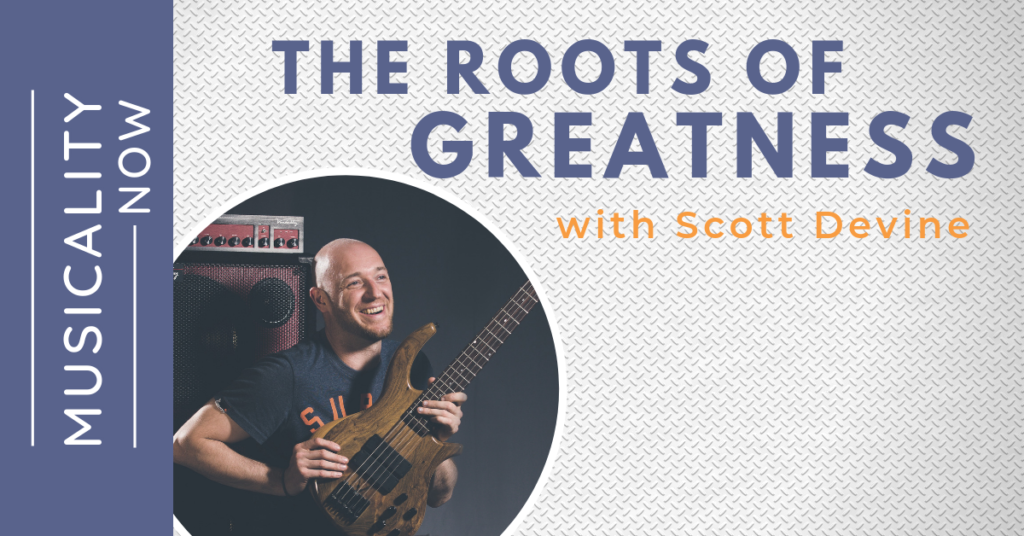 The Roots of Greatness, with Scott Devine