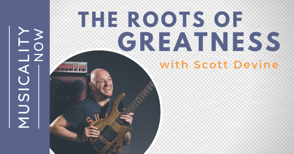 The Roots Of Greatness With Scott Devine Musical U