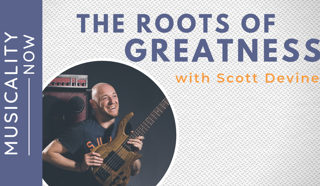 The Roots of Greatness, with Scott Devine