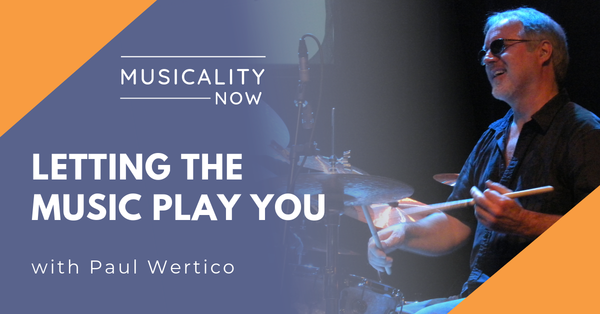 Letting the Music Play You, with Paul Wertico