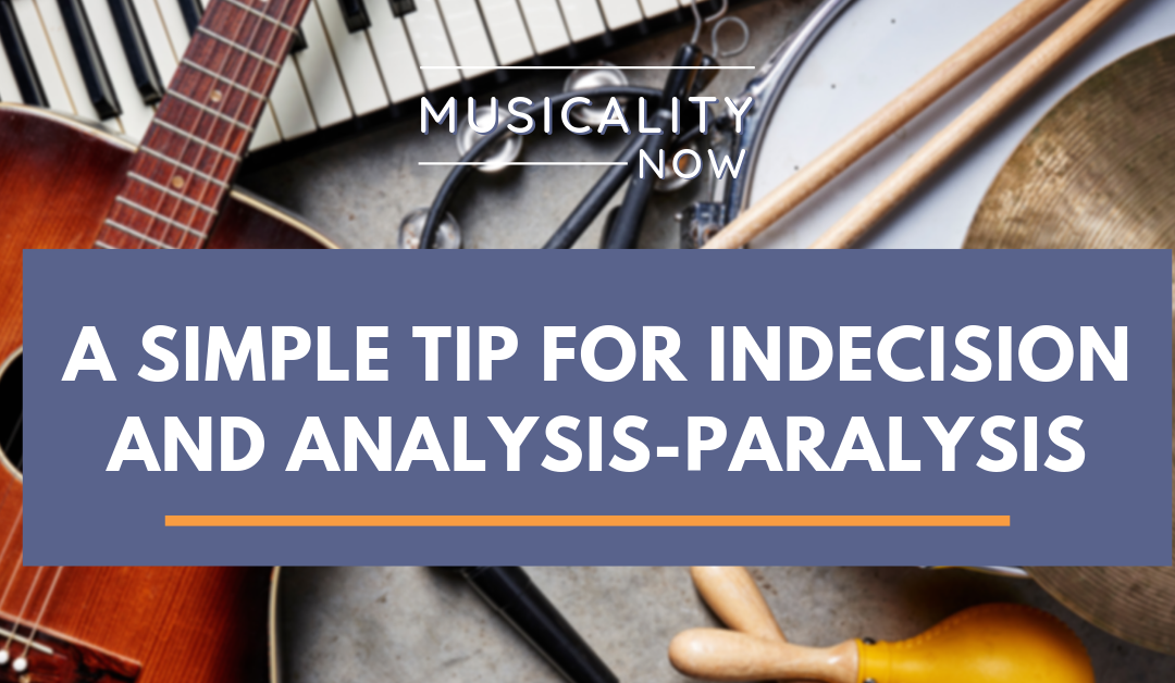A Simple Tip for Indecision and Analysis-Paralysis