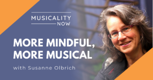 Musicality Now - More Mindful, More Musical, with Susanne Olbrich