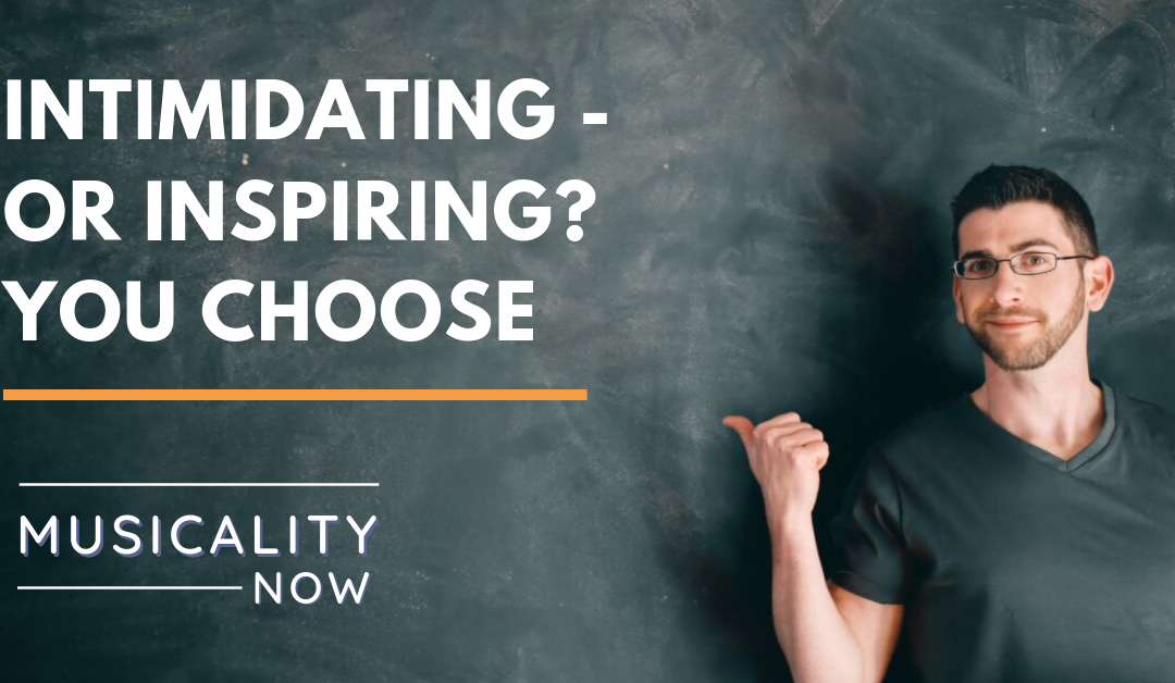 Intimidating – or Inspiring? You Choose