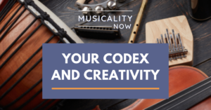 Musicality Now - Your Codex and Creativity