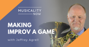 Musicality Now - Making Improv a Game, with Jeffrey Agrell