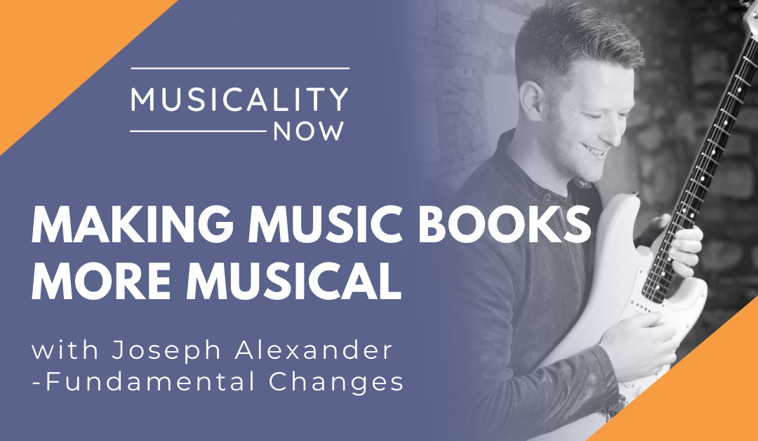Making Music Books More Musical, with Joseph Alexander (Fundamental Changes)
