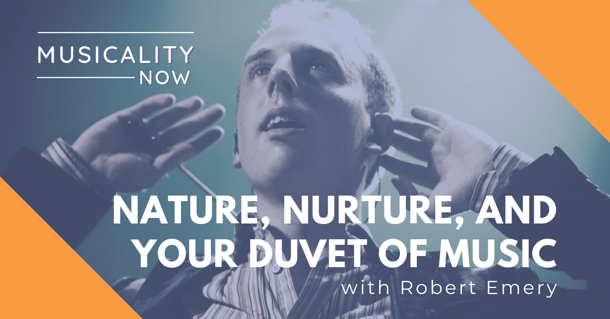 Nature, Nurture, and your Duvet of Music, with Robert Emery