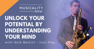 Musicality Now - Unlock Your Potential By Understanding Your Mind, with Nick Bottini