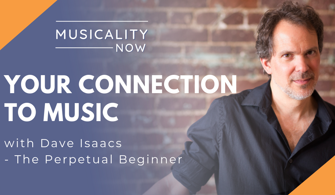 Your Connection To Music, with Dave Isaacs (The Perpetual Beginner)