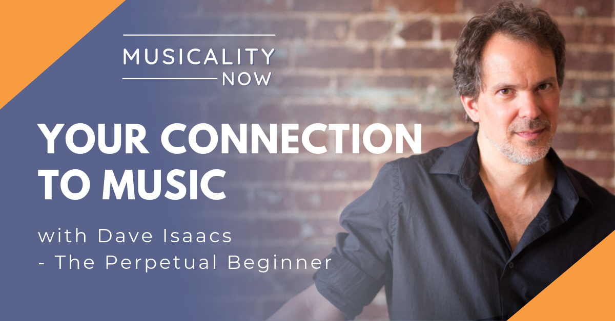 Your Connection To Music, with Dave Isaacs (The Perpetual Beginner)