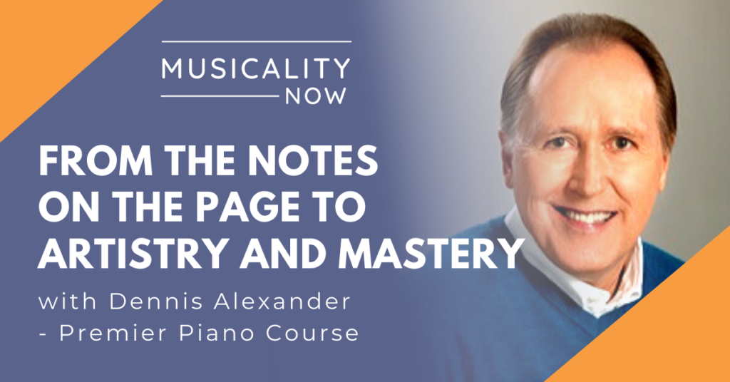 From The Notes On the Page To Artistry And Mastery, with Dennis Alexander (Premier Piano Course)