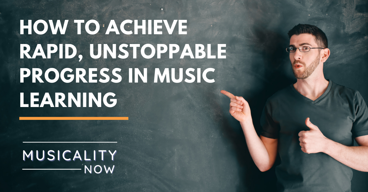 How to Achieve Rapid, Unstoppable Progress in Music Learning