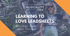 Musicality Now - Learning to Love Leadsheets, with Ruth Power (Piano Picnic)
