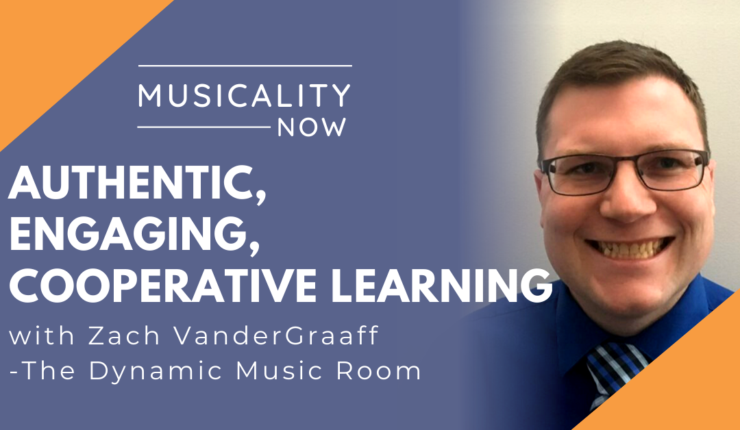 Authentic, Engaging, Cooperative Learning, with Zach VanderGraaff (The Dynamic Music Room)
