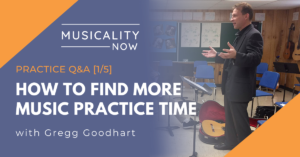 Musicality Now - Practice Q&A [1:5] How To Find More Music Practice Time