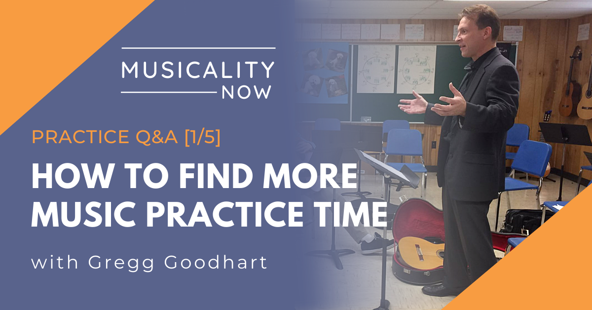 Practice Q&A [1/5] How To Find More Music Practice Time, with Gregg Goodhart