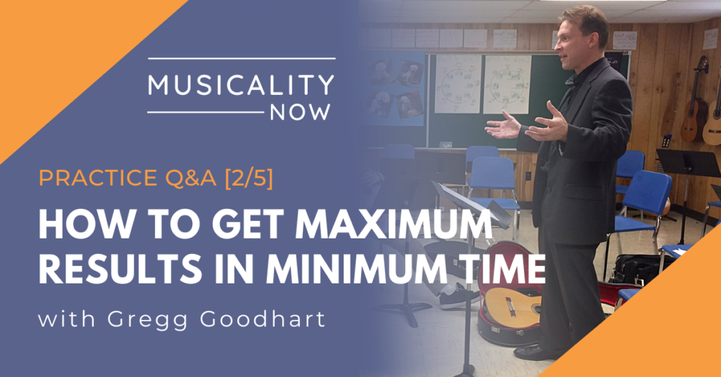 Practice Q&A [2/5] How To Get Maximum Results In Minimum Time, with Gregg Goodhart