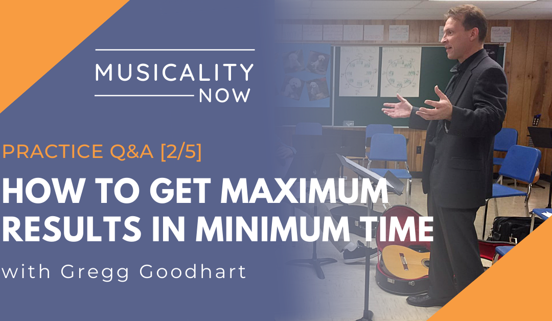Practice Q&A [2/5] How To Get Maximum Results In Minimum Time, with Gregg Goodhart