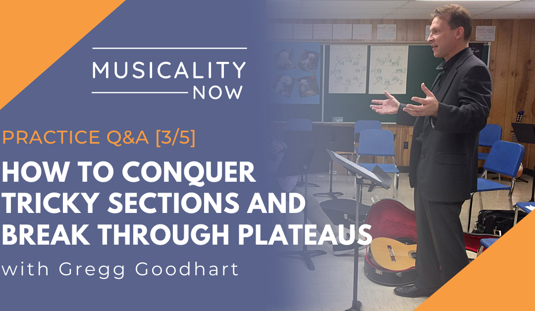 Practice Q&A [3/5] How To Conquer Tricky Sections And Break Through Plateaus, with Gregg Goodhart