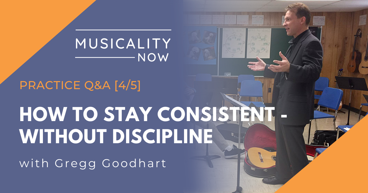 Practice Q&A [4/5] How To Stay Consistent – Without Discipline, with Gregg Goodhart