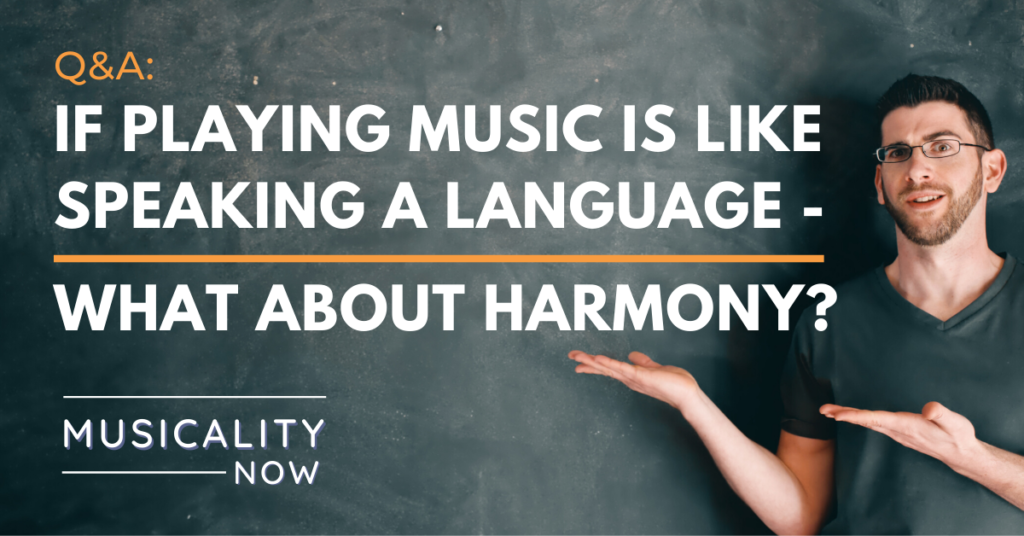Q&A: If playing music is like speaking a language – what about harmony?