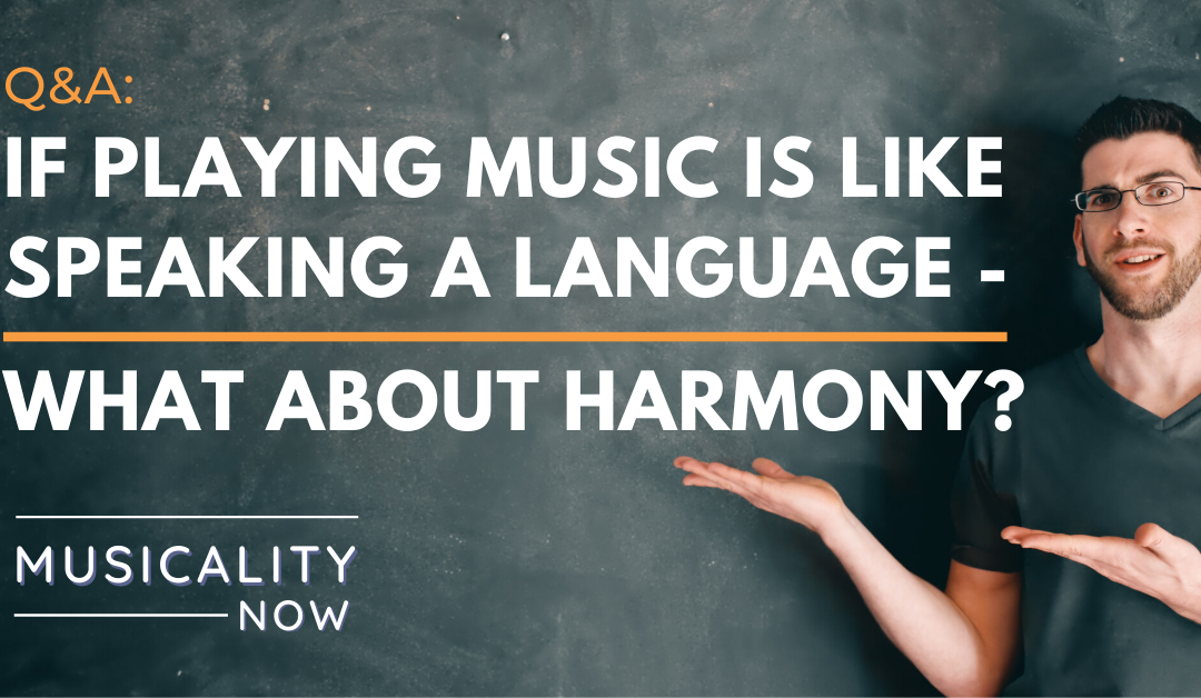 Q&A: If playing music is like speaking a language – what about harmony?