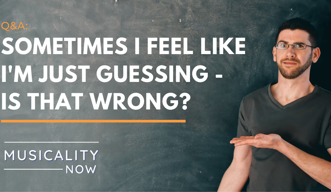 Q&A: Sometimes I feel like I’m just guessing – is that wrong?