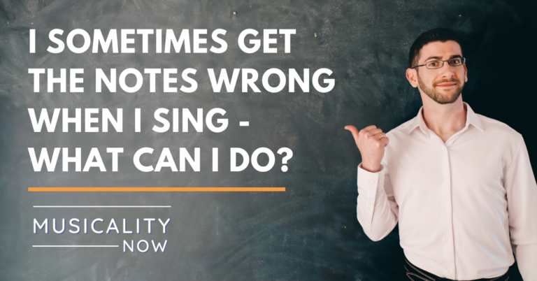 Musicality Now - Q&A_ I sometimes get the notes wrong when I sing - what can I do?