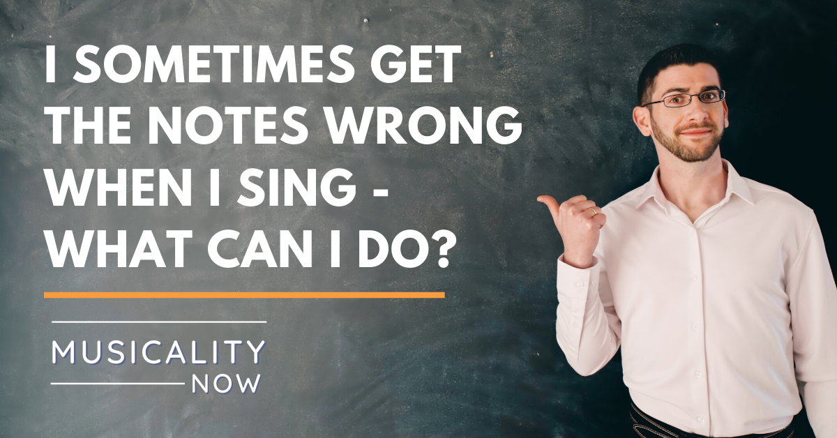 Q&A: I sometimes get the notes wrong when I sing – what can I do?